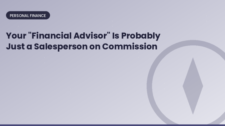 Your "Financial Advisor" Is Probably Just a Salesperson on Commission