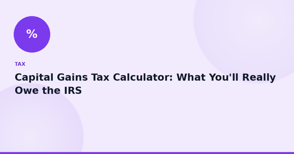 Capital Gains Tax Calculator: What You'll Really Owe the IRS