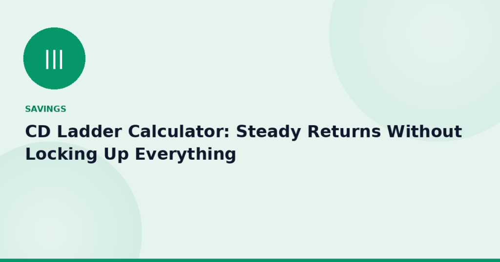 CD Ladder Calculator: Steady Returns Without Locking Up Everything
