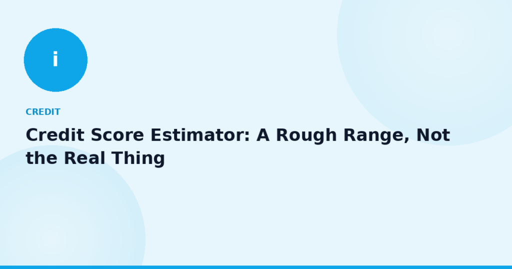 Credit Score Estimator: A Rough Range, Not the Real Thing