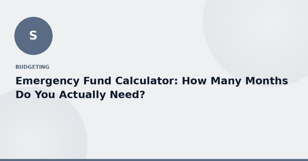Emergency Fund Calculator: How Many Months Do You Actually Need?