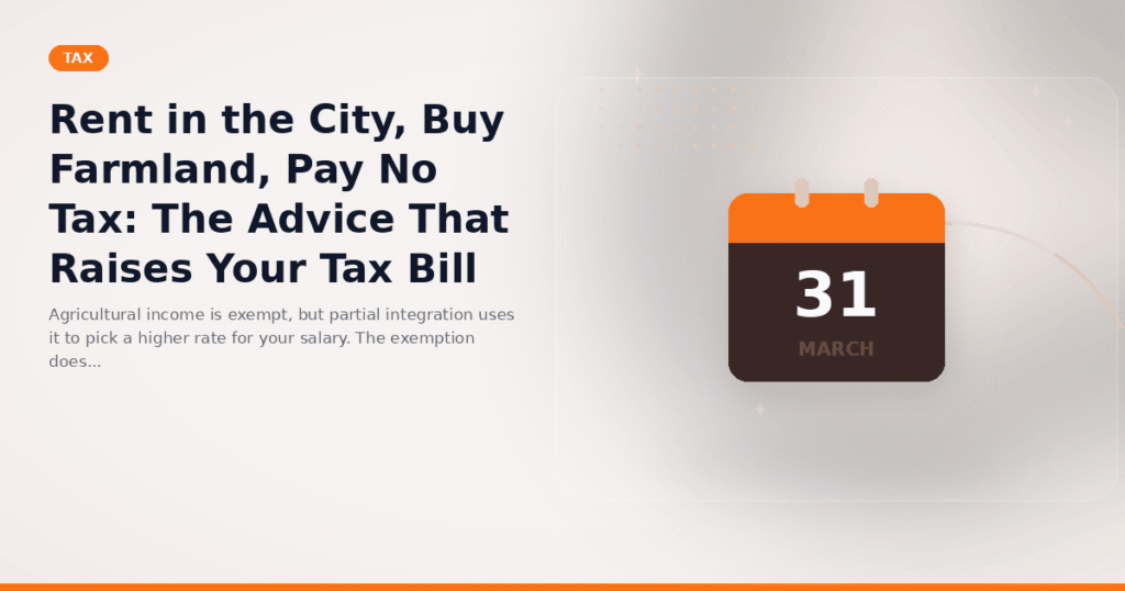Rent in the City, Buy Farmland, Pay No Tax: The Advice That Raises Your Tax Bill