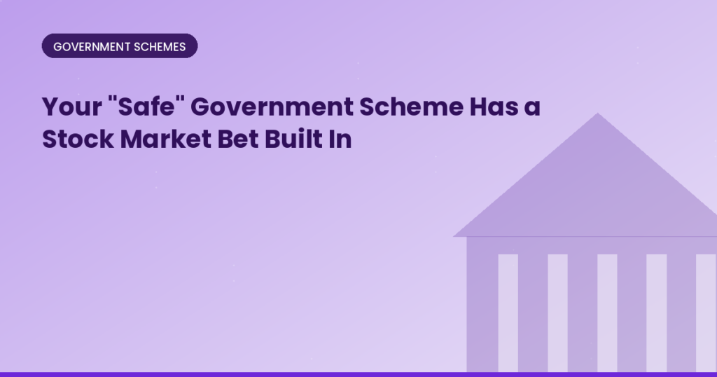 Your "Safe" Government Scheme Has a Stock Market Bet Built In