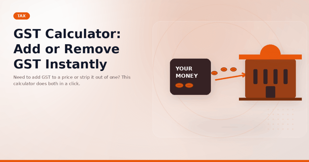 GST Calculator: Add or Remove GST Instantly