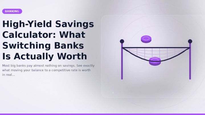 High-Yield Savings Calculator: What Switching Banks Is Actually Worth