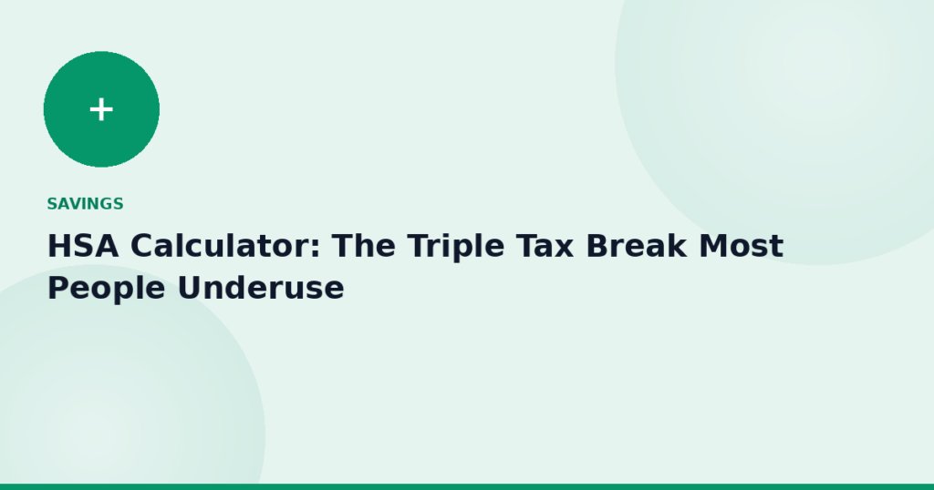 HSA Calculator: The Triple Tax Break Most People Underuse