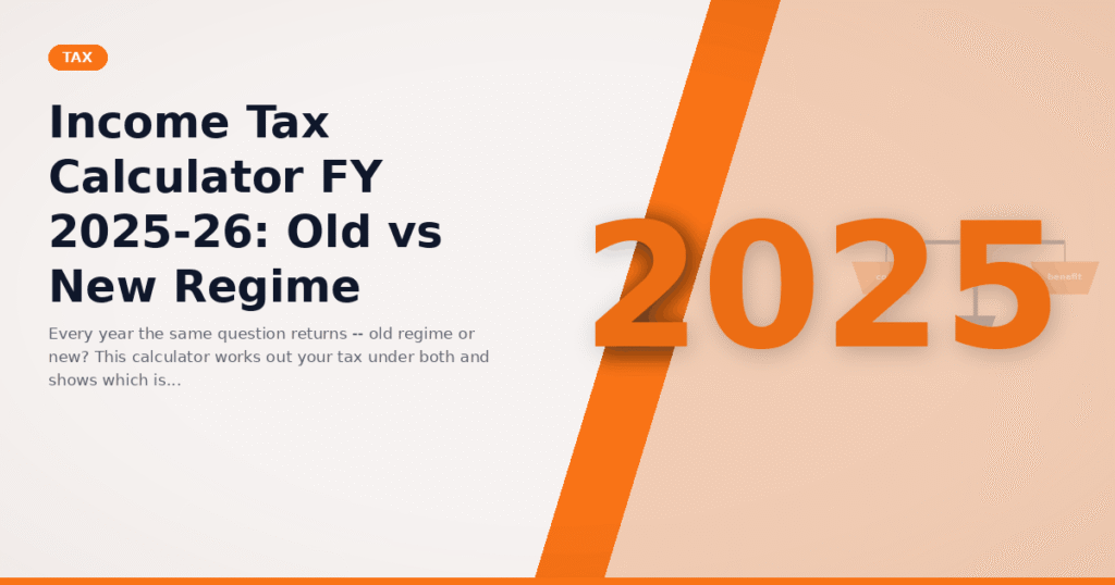 Income Tax Calculator FY 2025-26: Old vs New Regime