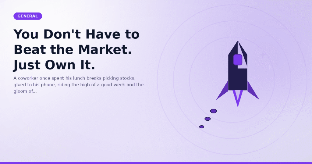 You Don't Have to Beat the Market. Just Own It.