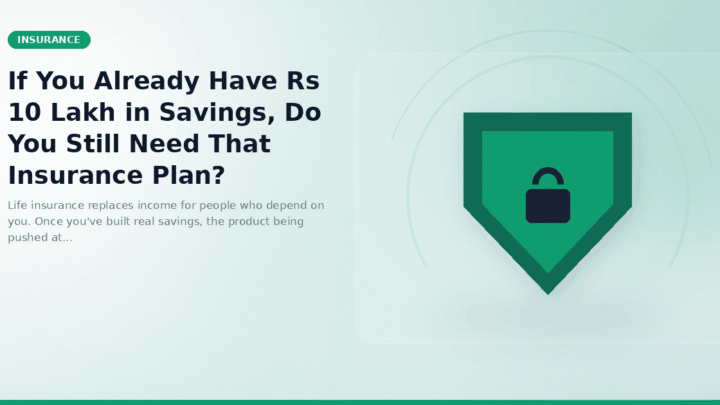 If You Already Have Rs 10 Lakh in Savings, Do You Still Need That Insurance Plan?