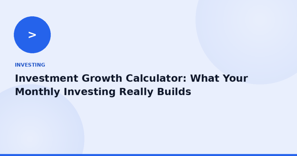 Investment Growth Calculator: What Your Monthly Investing Really Builds