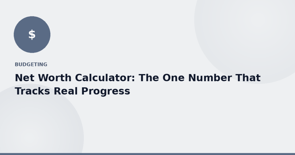 Net Worth Calculator: The One Number That Tracks Real Progress