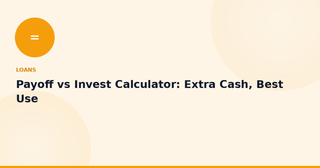 Payoff vs Invest Calculator: Extra Cash, Best Use