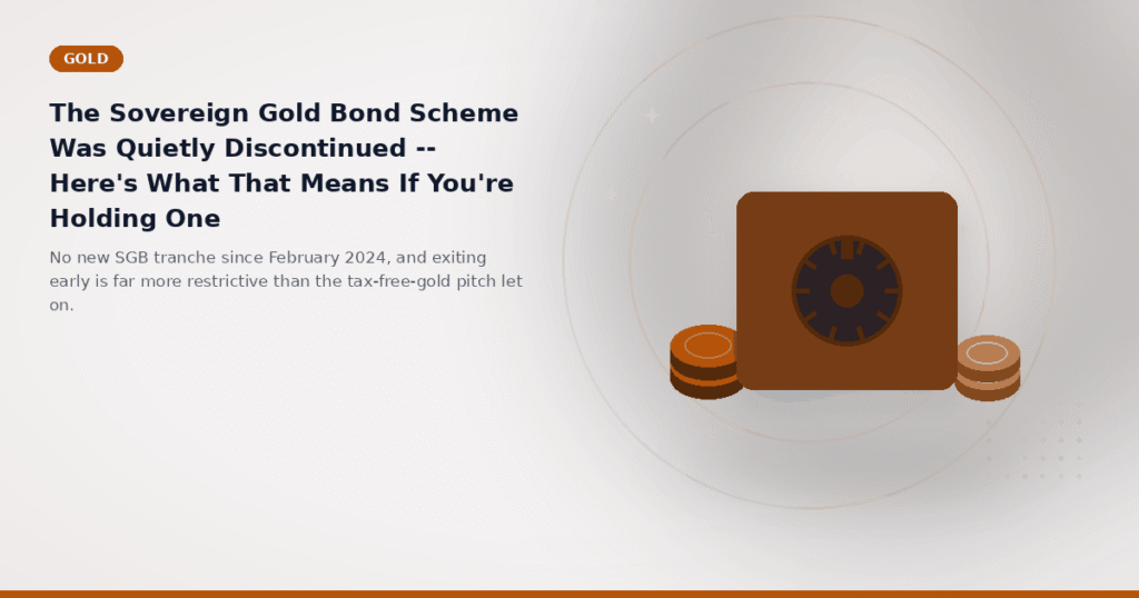 The Sovereign Gold Bond Scheme Was Quietly Discontinued -- Here's What That Means If You're Holding One