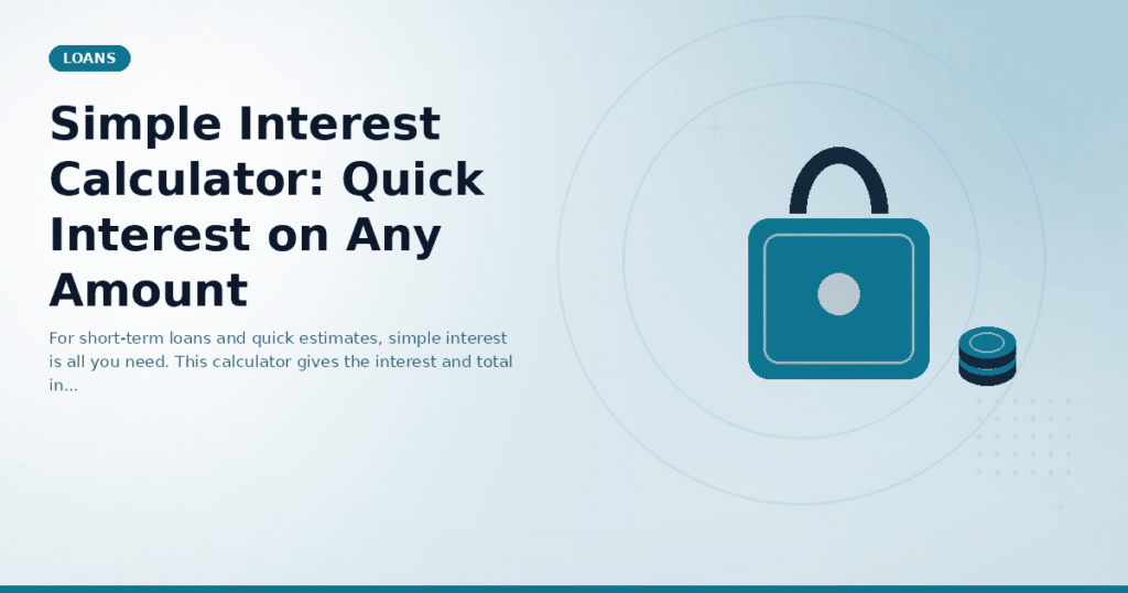 Simple Interest Calculator: Quick Interest on Any Amount