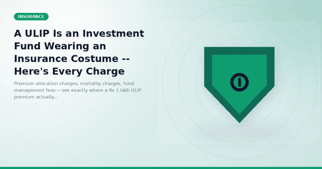 A ULIP Is an Investment Fund Wearing an Insurance Costume -- Here's Every Charge